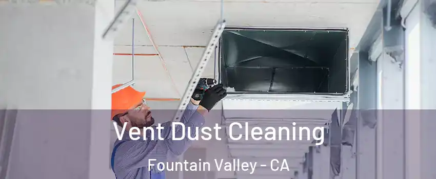  Vent Dust Cleaning Fountain Valley - CA