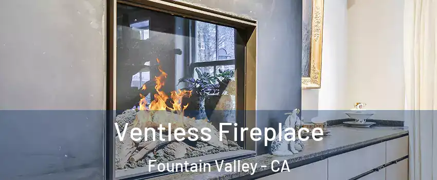  Ventless Fireplace Fountain Valley - CA