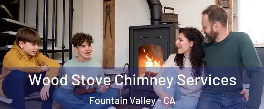  Wood Stove Chimney Services Fountain Valley - CA